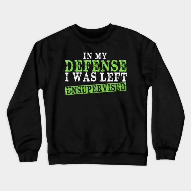 In My Defense I Was Left Unsupervised | Funny Retro Vintage Crewneck Sweatshirt by The Design Catalyst